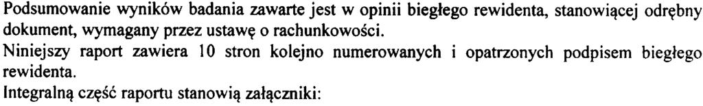 Badanie skonsolidowanego sprawozdania finansowego na 31102013r Grupy Kapita³owej ROBINSON EUROPE S A w Bielsku-Bia³ej 9 Podsumowanie Podsumowanie wyników badania zawarte jest w opinii bieg³ego