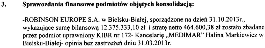 zamyka siê sum¹ 12509952,33 z³ skonsolidowany rachunek zysków i strat za rok obrotowy od 1112012r do 31102013r, wykazuj¹cy stratê netto w kwocie (-)505106,20 z³ zestawienie zmian w skonsolidowanym