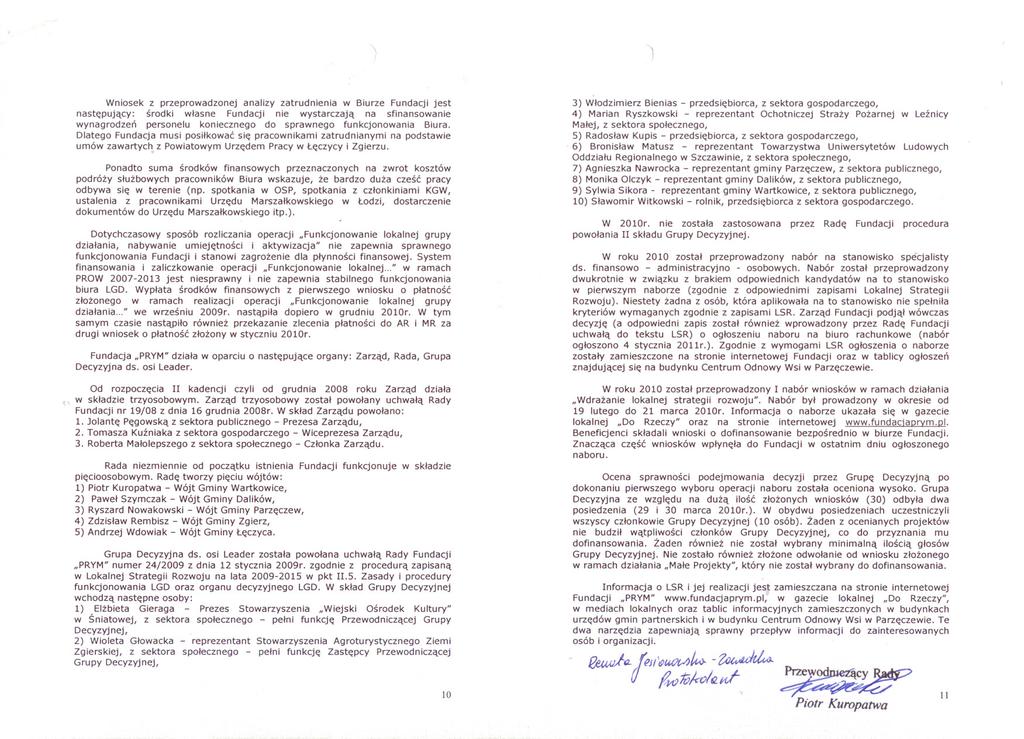 Wniosek z przeprowadzonej analizy zatrudnienia w Biurze Fundacji jest nastepujacy: srodki wlasne Fundacji nie wystarczaja na sfinansowanie wynagrodzen personelu koniecznego do sprawnego