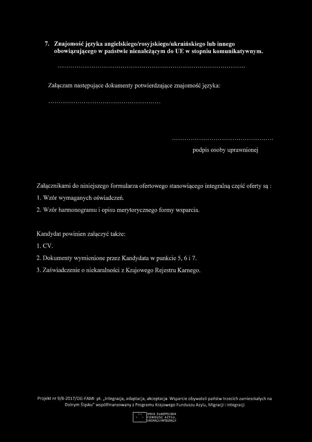 7. Znajomość języka angielskiego/rosyjskiego/ukraińskiego lub innego obowiązującego w państwie nienależącym do UE w stopniu komunikatywnym.