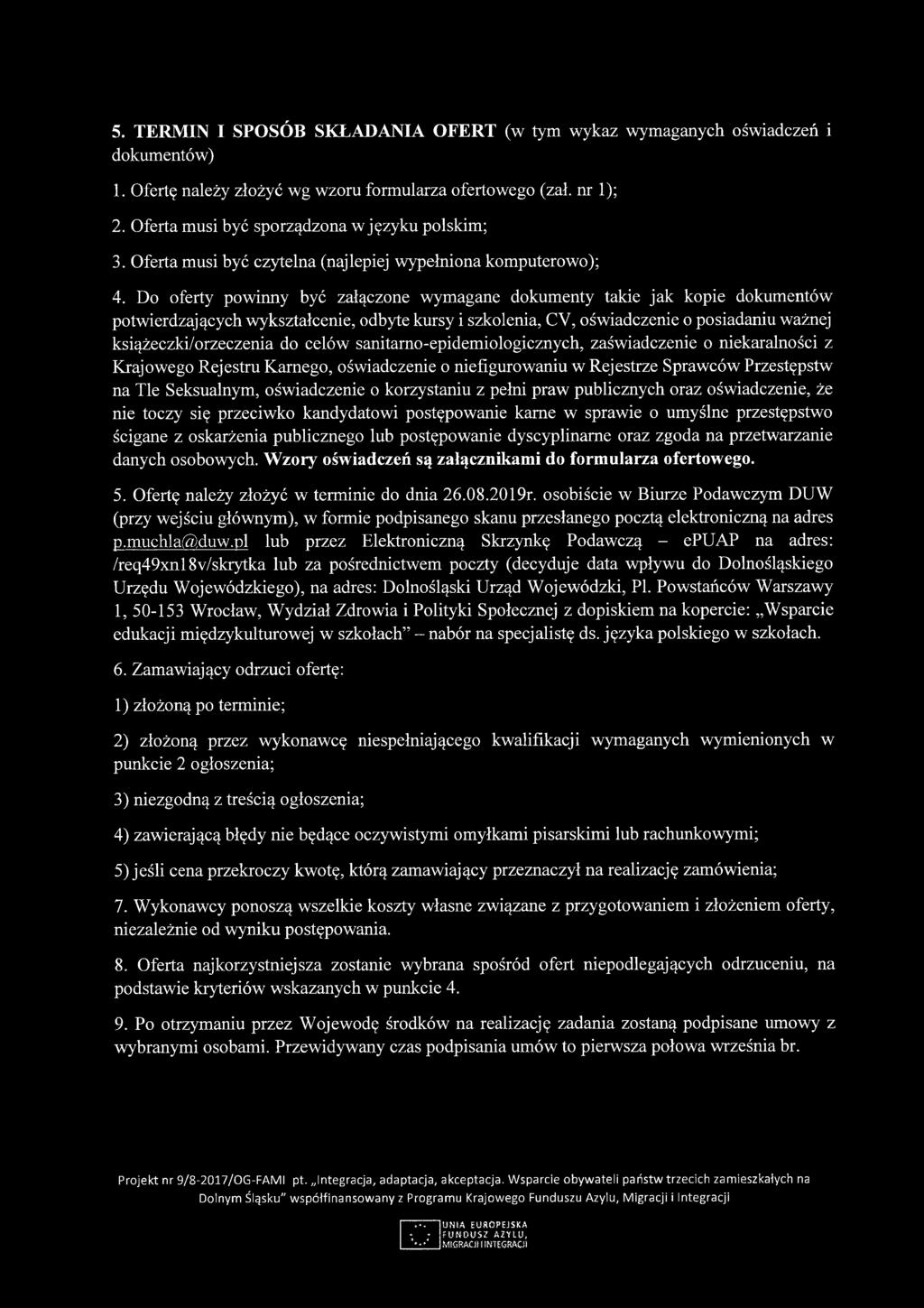 5. TERMIN I SPOSÓB SKŁADANIA OFERT (w tym wykaz wymaganych oświadczeń i dokumentów) 1. Ofertę należy złożyć wg wzoru formularza ofertowego (zał. nr 1); 2.