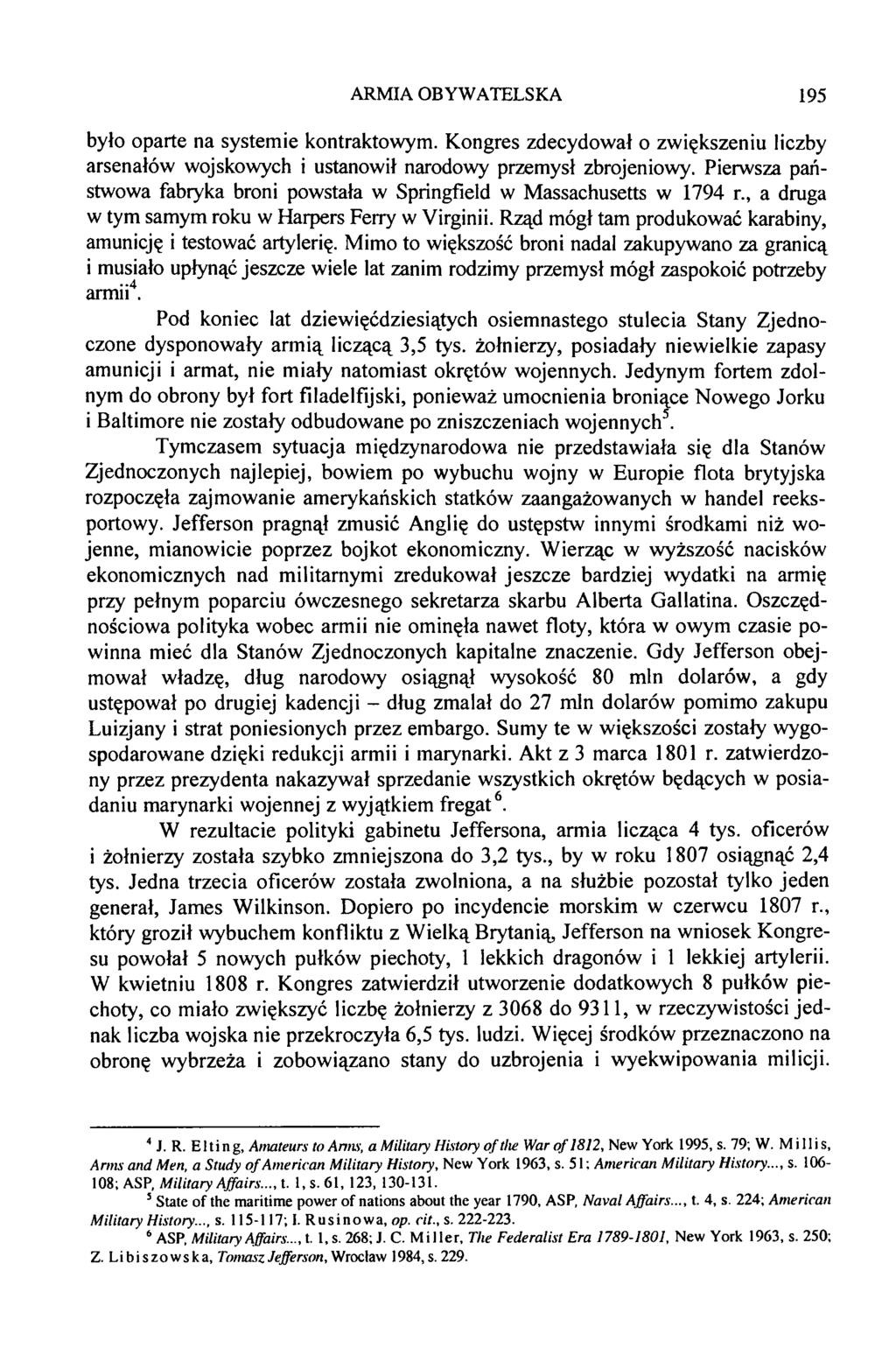 było oparte na systemie kontraktowym. Kongres zdecydował o zwiększeniu liczby arsenałów wojskowych i ustanowił narodowy przemysł zbrojeniowy.