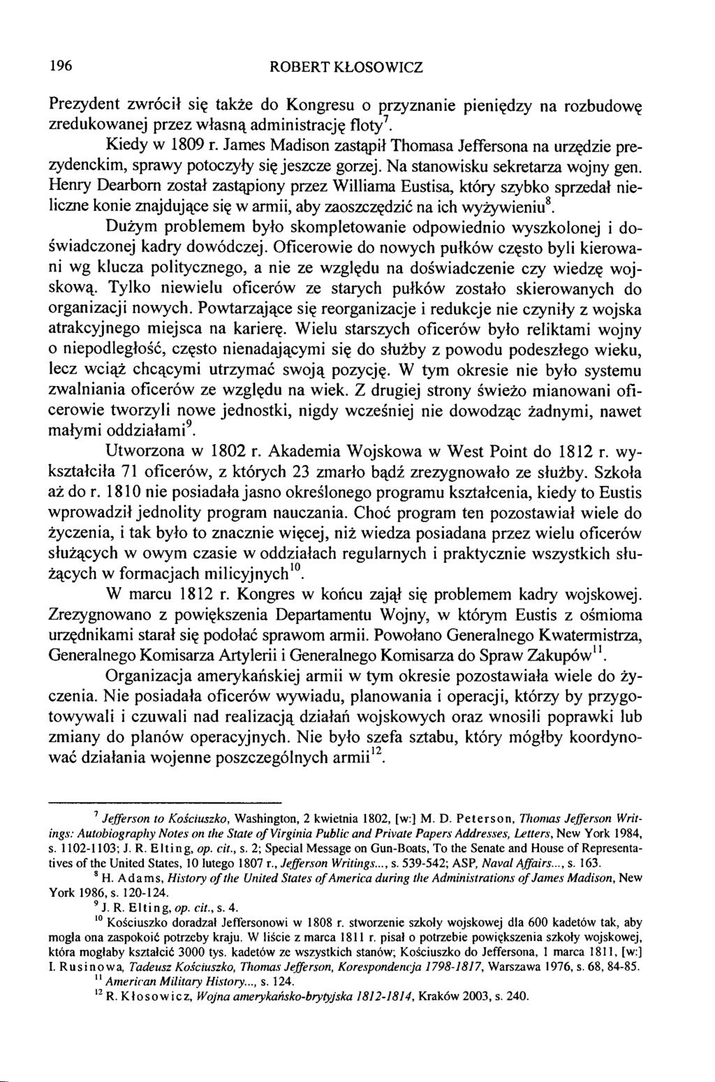 Prezydent zwrócił się także do Kongresu o przyznanie pieniędzy na rozbudowę zredukowanej przez własną administrację floty7. Kiedy w 1809 r.