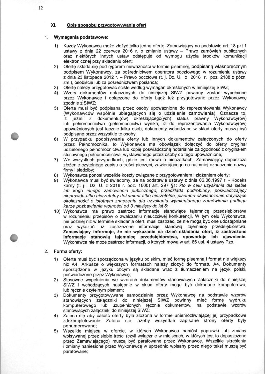 12 XI. Qpis sposobu przygotowywania ofert 1. Wymagania podstawowe: 1) Kazdy Wykonawca moze zlozyb tylko jedna oferte. Zamawiajacy na podstawie art. 18 pkt 1 ustawy z dnia 22 czerwca 2016 r.