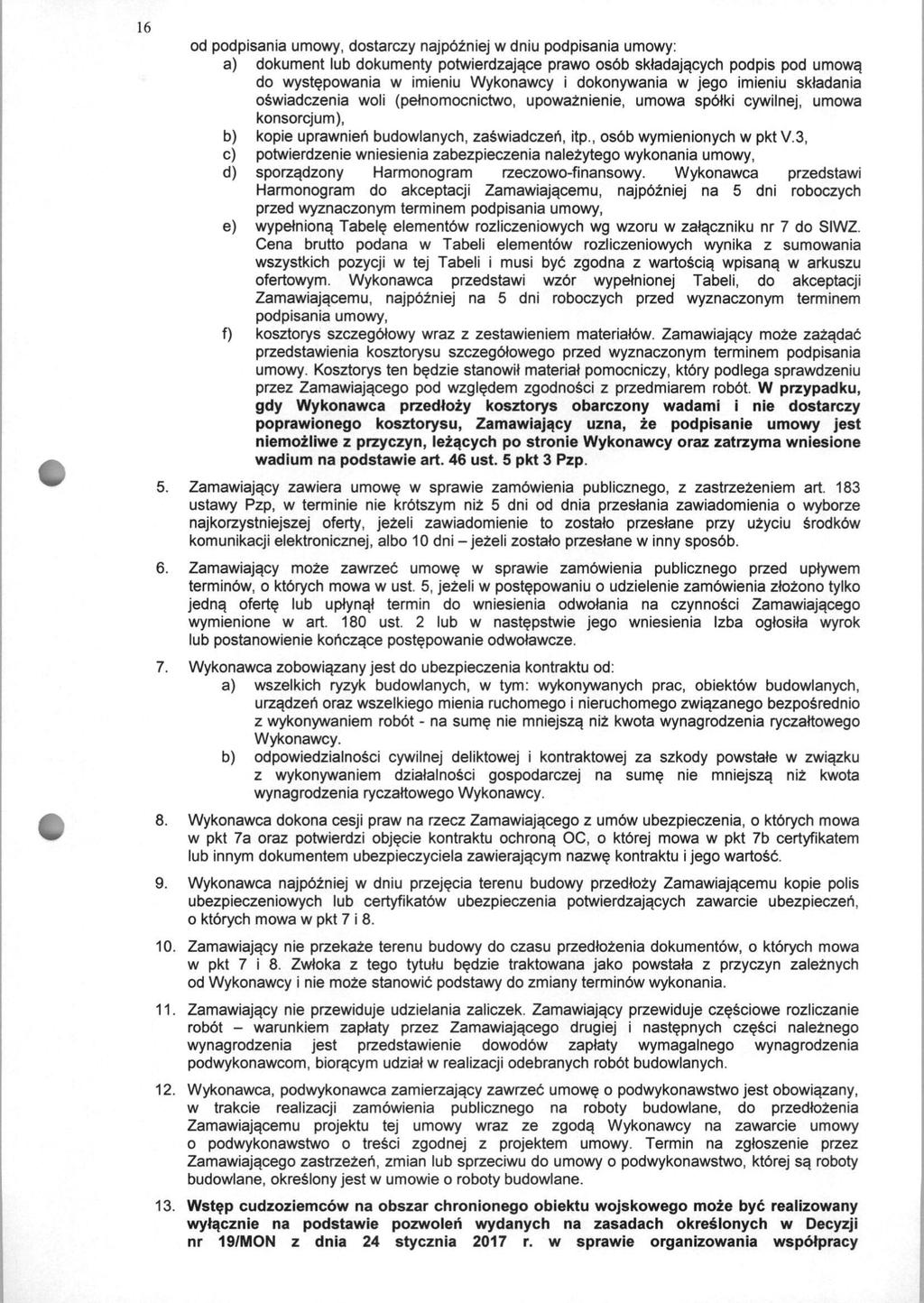 16 od podpisania umowy, dostarczy najpbzniej w dniu podpisania umowy: a) dokument lub dokumenty potwierdzajace prawo osbb skladajacych podpis pod umowa do wystepowania w imieniu Wykonawcy i