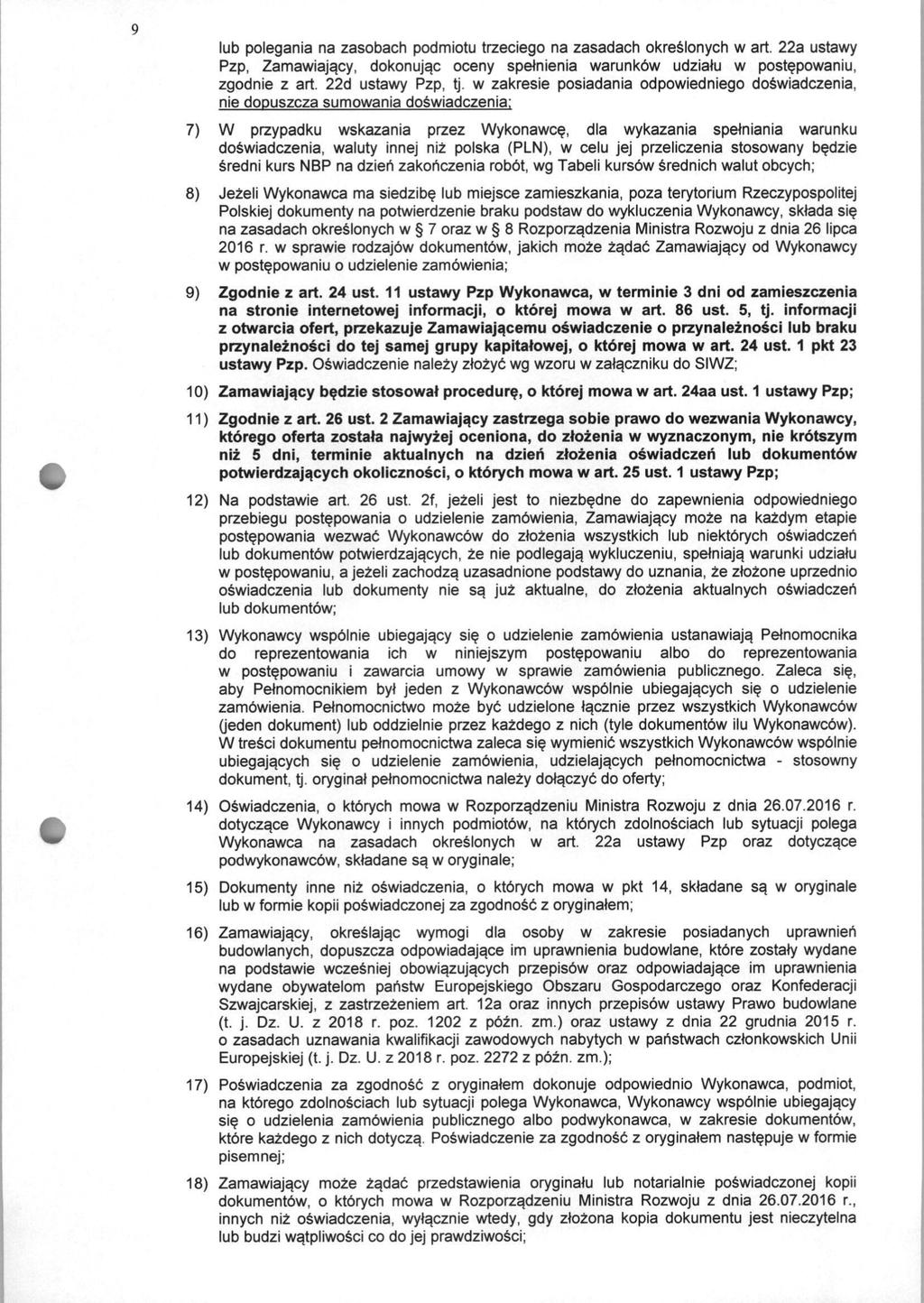 lub polegania na zasobach podmiotu trzeciego na zasadach okreslonych w art. 22a ustawy Pzp, Zamawiajacy, dokonujac oceny spelnienia warunkbw udzialu w postepowaniu, zgodnie z art. 22d ustawy Pzp, tj.