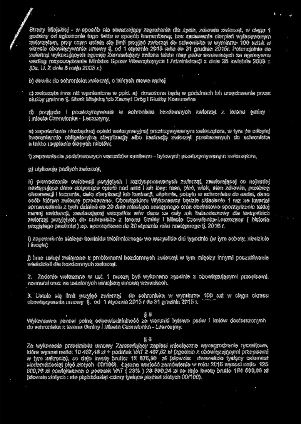 Straży Miejskiej - w sposób nie stwarzający zagrożenia dla życia, zdrowia zwierząt, w ciągu 1 godziny od zgłoszenia tego faktu w sposób humanitarny, bez zadawania cierpień wyłapywanym zwierzętom,