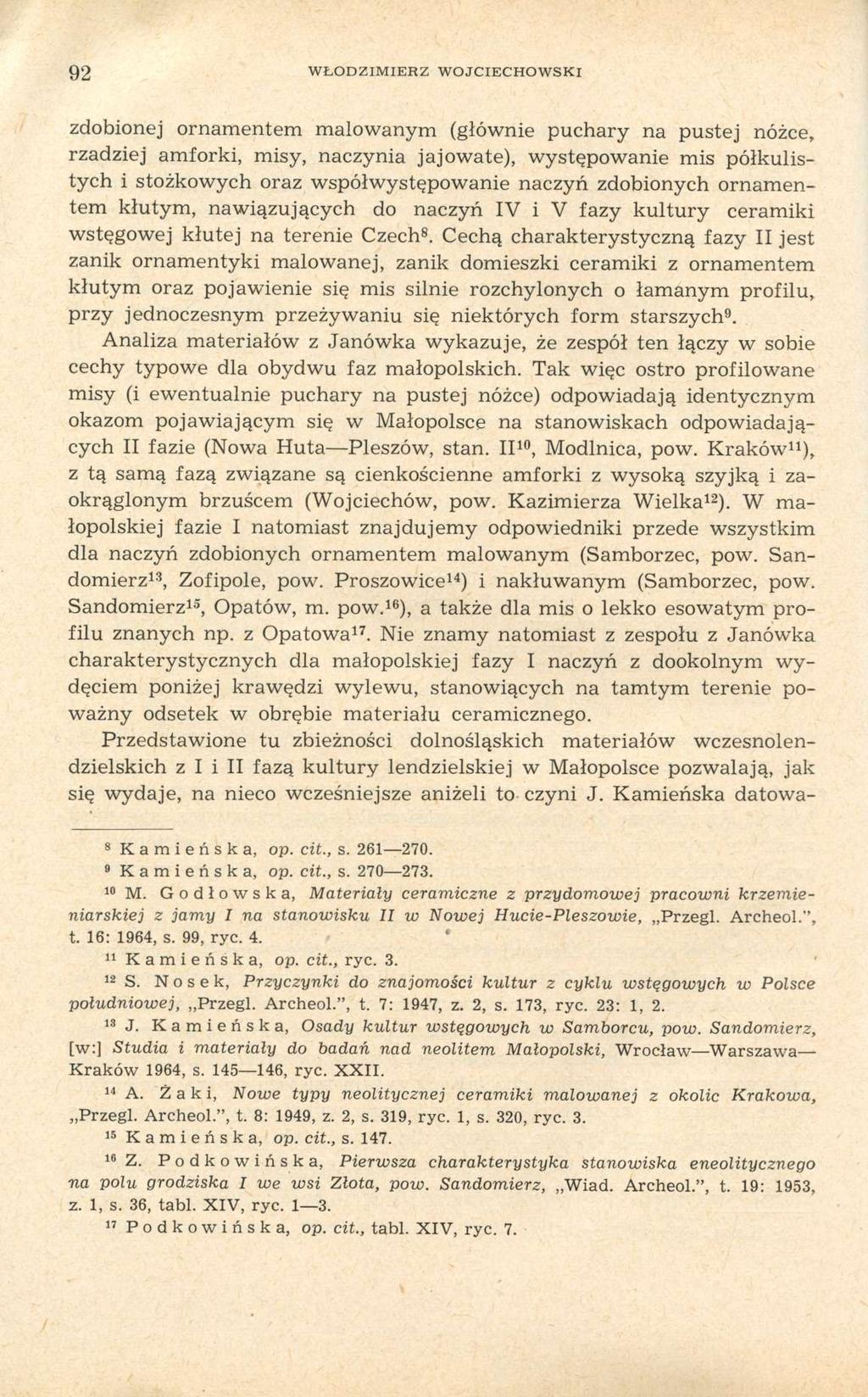 92 WŁODZIMIERZ WOJCIECHOWSKI zdobionej ornamentem malowanym (głównie puchary na pustej nóżce, rzadziej amforki, misy, naczynia jajowate), występowanie mis półkulistych i stożkowych oraz