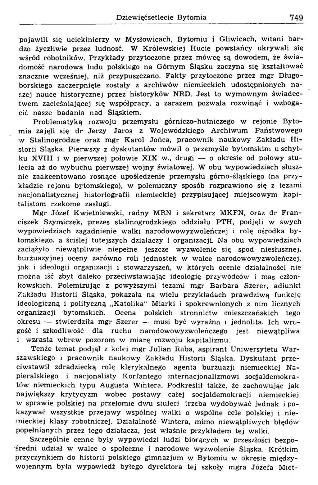 pojawili się uciekinierzy w Mysłowicach, Bytomiu i Gliwicach, witani bardzo życzliwie przez ludność. W Królewskiej Hucie powstańcy ukrywali się wśród robotników.