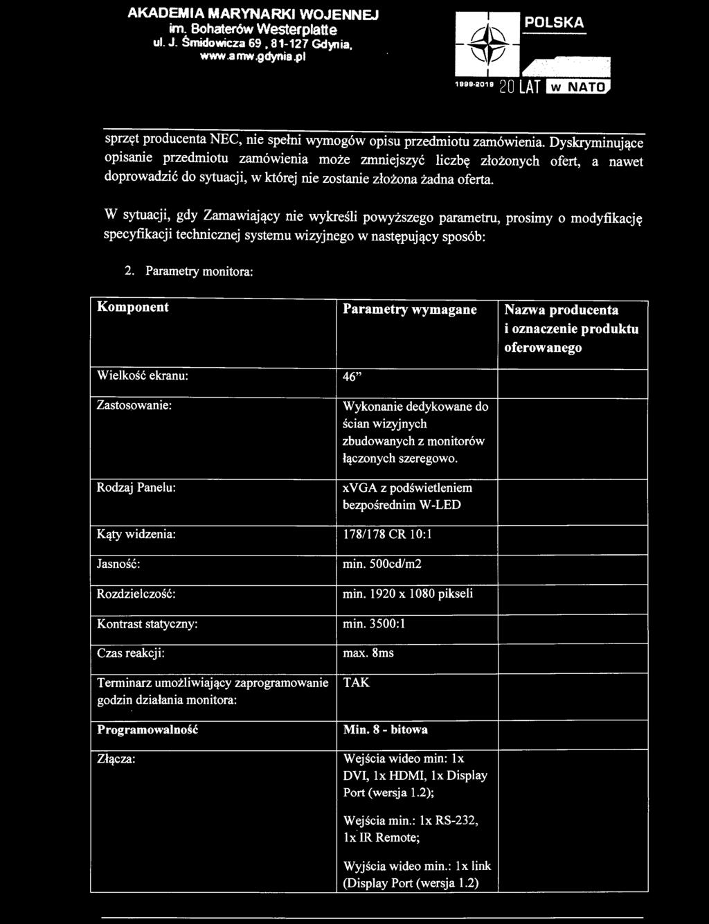W sytuacji, gdy Zamawiający nie wykreśli powyższego parametru, prosimy o modyfikację specyfikacji technicznej systemu wizyjnego w następujący sposób: 2.