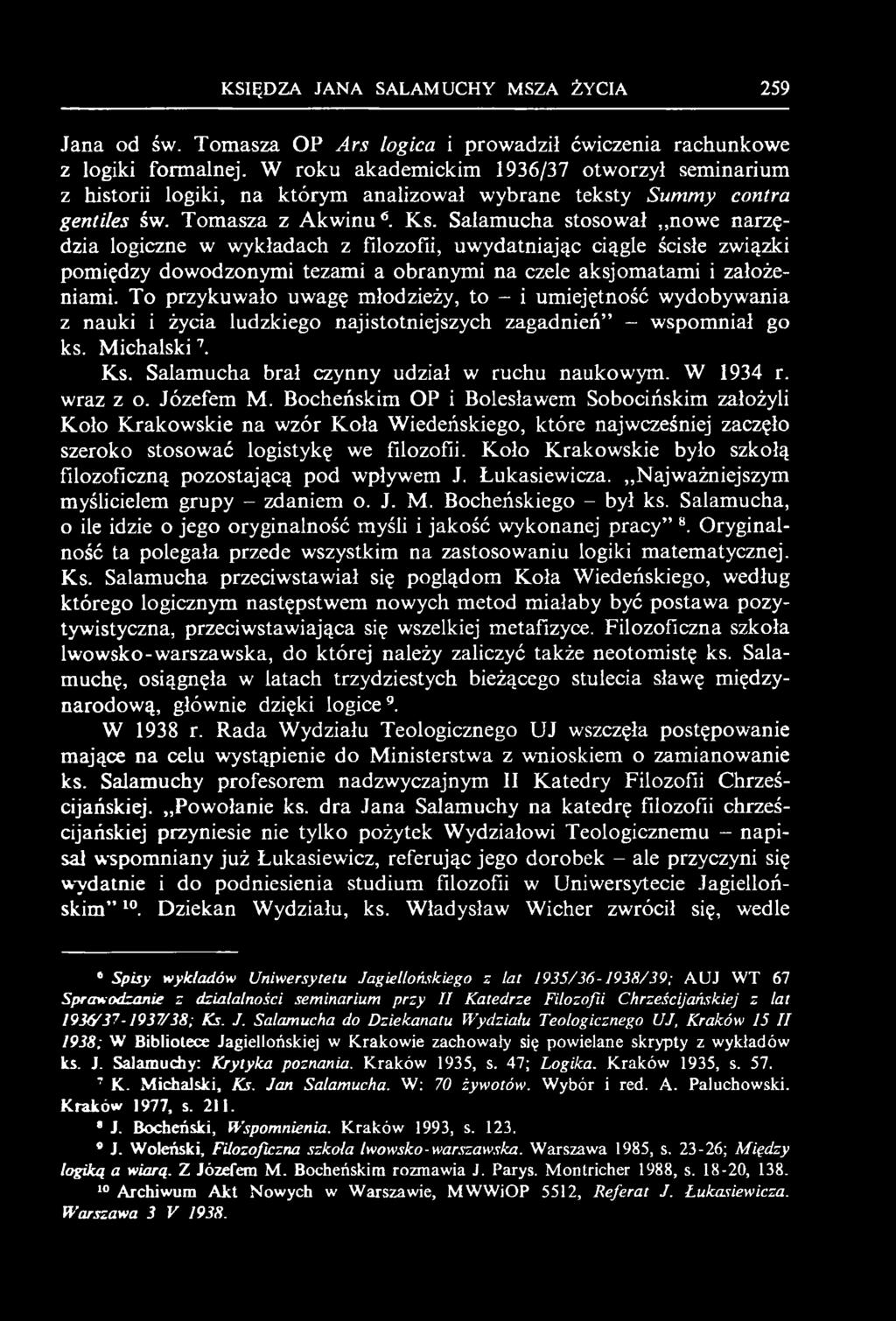Salamucha stosował nowe narzędzia logiczne w wykładach z filozofii, uwydatniając ciągle ścisłe związki pomiędzy dowodzonymi tezami a obranymi na czele aksjomatami i założeniami.