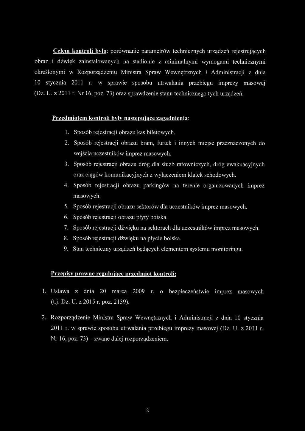 73) oraz sprawdzenie stanu technicznego tych urządzeń. Przedmiotem kontroli były następujące zagadnienia: 1. Sposób rejestracji obrazu kas biletowych. 2.