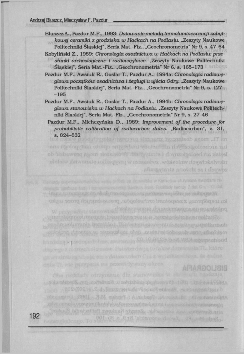 Andrzej Bluszcz, Mieczysław F. Pazdur Bluszcz A., Pazdur M.F.. 1993: Datowanie metodą termoluminescençj i zabytkowej ceramiki z grodziska w Haćkach na Podlasiu.