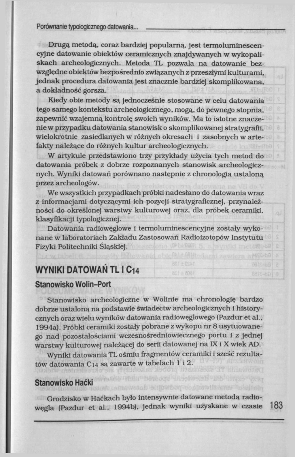 Porównanie typologicznego datowania... Drugą metodą, coraz bardziej popularną, jest termoluminescencyjne datowanie obiektów ceramicznych znajdywanych w wykopaliskach archeologicznych.