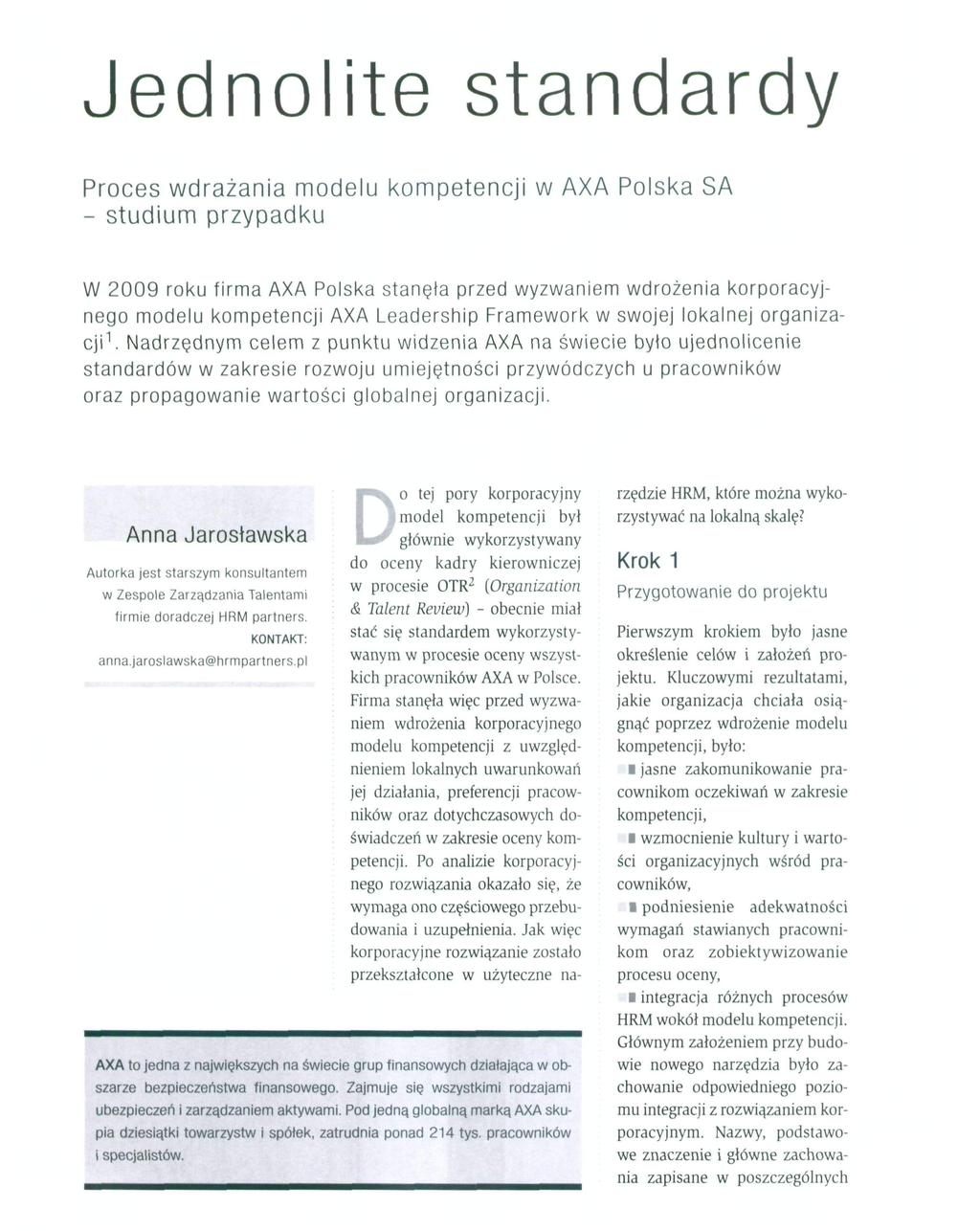 Jednolite standardy Proces wdrażania modelu kompetencji w AXA Polska SA - studium przypadku W 2009 roku firma AXA Polska stanęła przed wyzwaniem wdrożenia korporacyjnego modelu kompetencji AXA