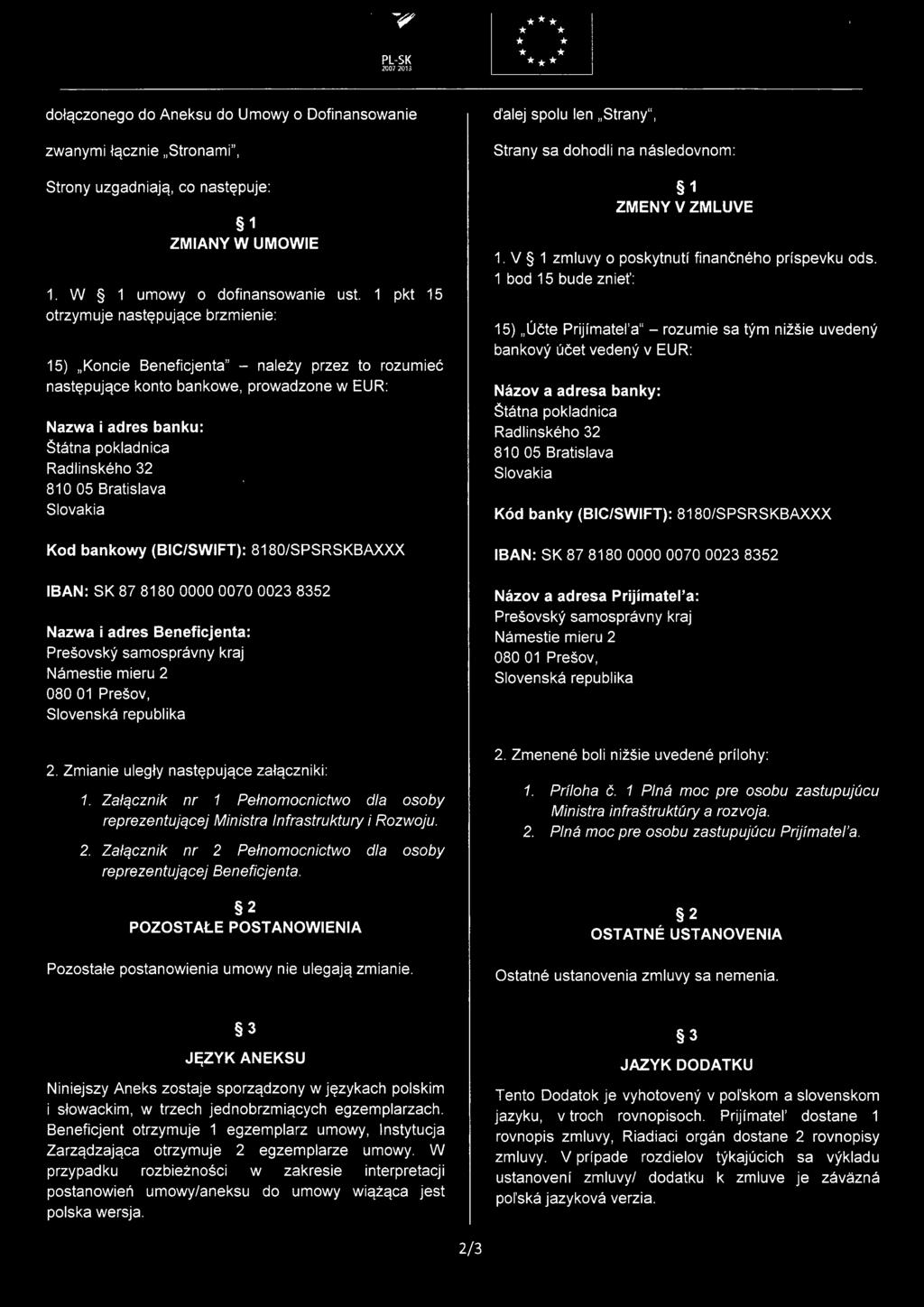 Koncie Beneficjenta" - nálezy przez to razumieé nastepujace konto bankowe, prowadzone w EUR: Nazwa i adres banku: Štátna pokladnica Radlinského 32 81005 Bratislava Slovakia Kod bankowy (BIC/SWIFT):