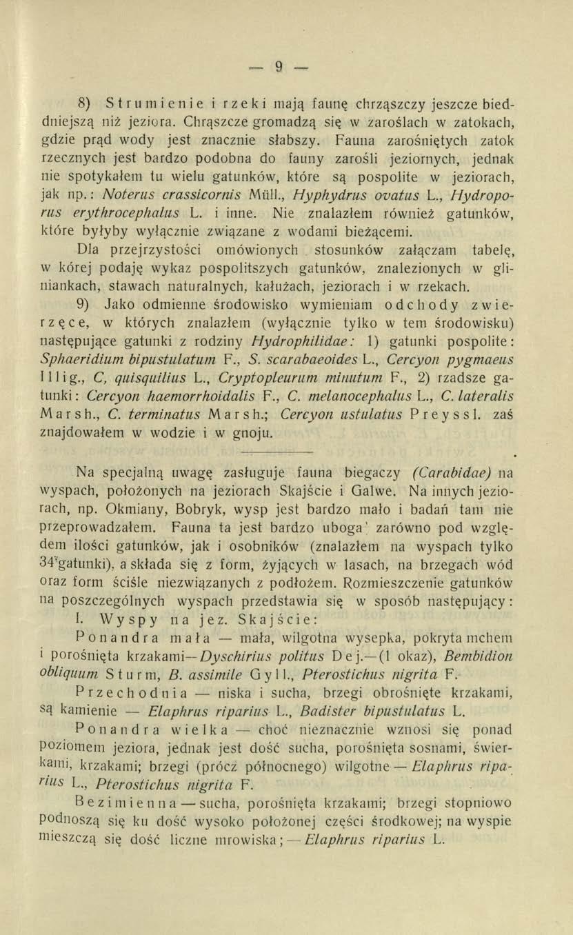 9 8) Strumienie i rzeki mają faunę chrząszczy jeszcze bieddniejszą niż jeziora. Chrąszcze gromadzą się w zaroślach w zatokach, gdzie prąd wody jest znacznie słabszy.