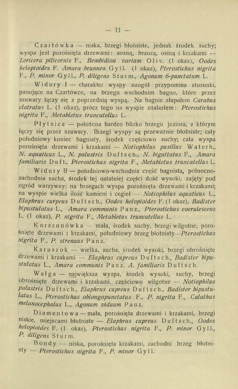 - 11 - Czartówka niska, brzegi błotniste, jednak środek suchy; wyspa jest porośnięta drzewami: sosną, brzozą, osiną i krzakami Loricera pilicornis F., BembicLion varium 0 1i v.