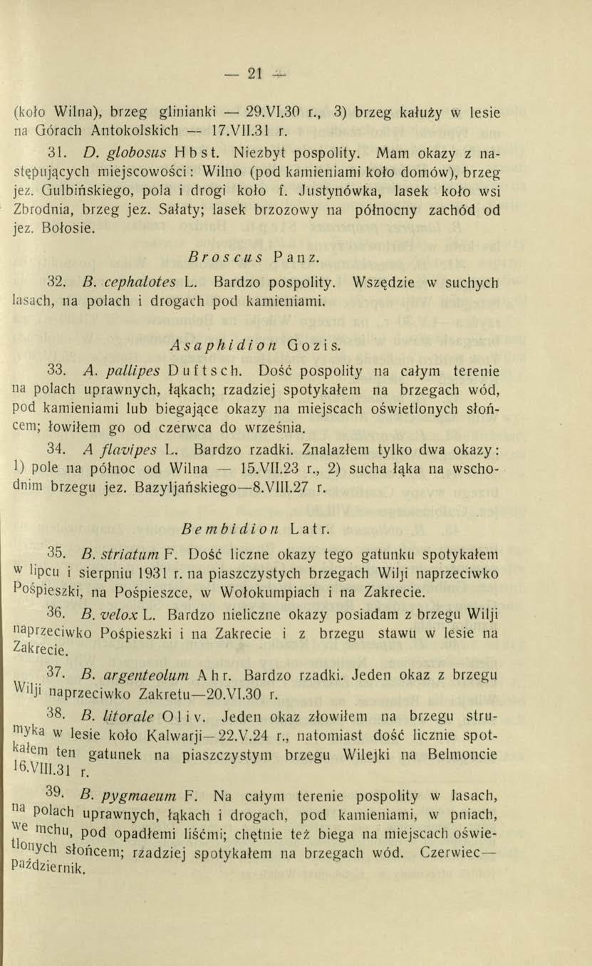 21 (koło Wilna), brzeg glinianki 29.VI.30 r., 3) brzeg kałuży w lesie na Górach Antokolskich 17.V1I.31 r. 31. D. globosus Hbst. Niezbyt pospolity.