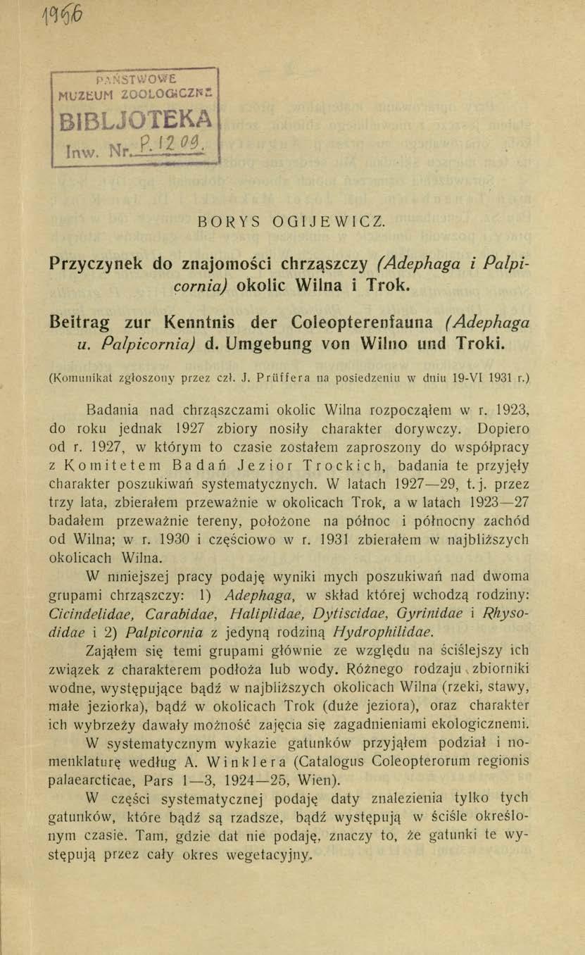 PAŃSTWOWE MUZKUM ZOOLOGiCZNt B 1 B L J O T E K A I n w. N r.. P». l i L - l t BORYS OGIJEWICZ. Przyczynek do znajomości chrząszczy (Adephaga i Palpicornia) okolic Wilna i Trok.