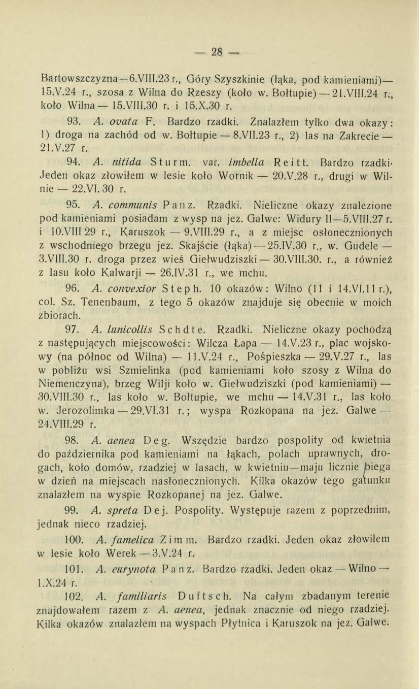 28 Bartowszczyzna 6.VII 1.23 r., Góry Szyszkinie (łąka, pod kamieniami) 15.V.24 r., szosa z Wilna do Rzeszy (koło w. Bołtupie) 21.VIII.24 r., koło Wilna 15.VII1.30 r. i 15.X.30 r. 93. A. ovata F.