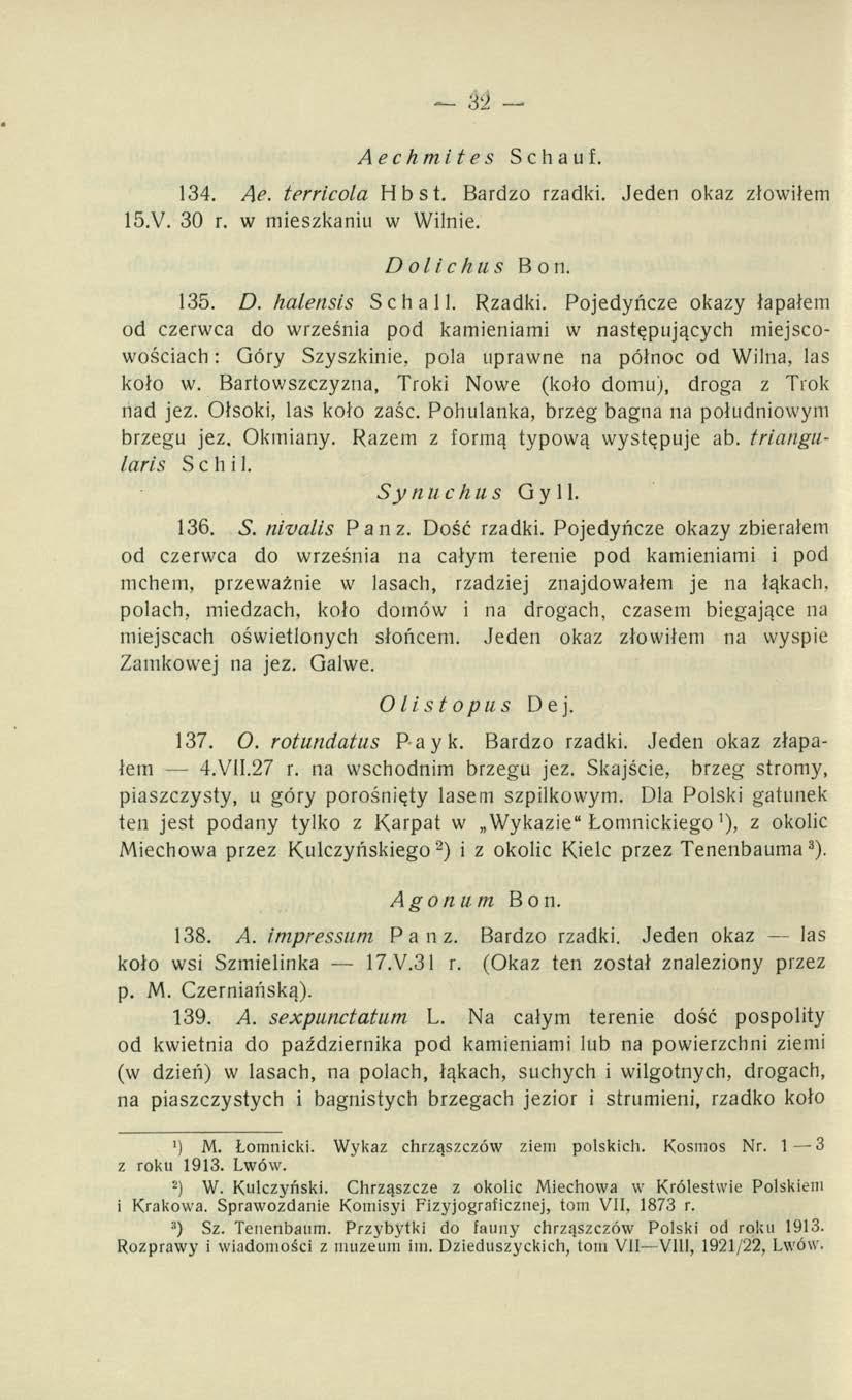 Aechmites Schauf. 134. Ae. terricola Hbst. Bardzo rzadki. Jeden okaz złowiłem 15.V. 30 r. w mieszkaniu w Wilnie. Dolichus Bon. 135. D. halensis Schall. Rzadki.