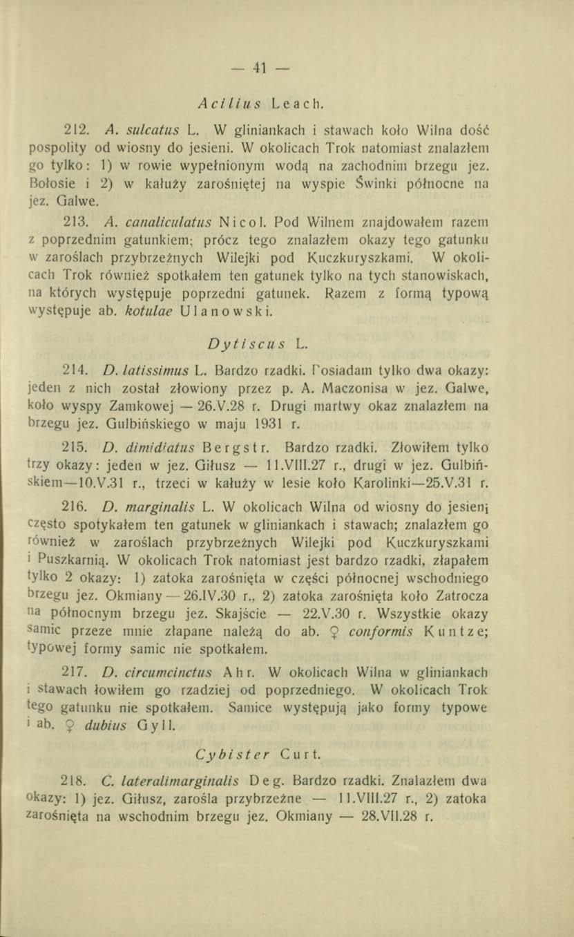 41 Acilius Leach. 212. A. sulcatus L. W gliniankach i stawach koło Wilna dość pospolity od wiosny do jesieni.