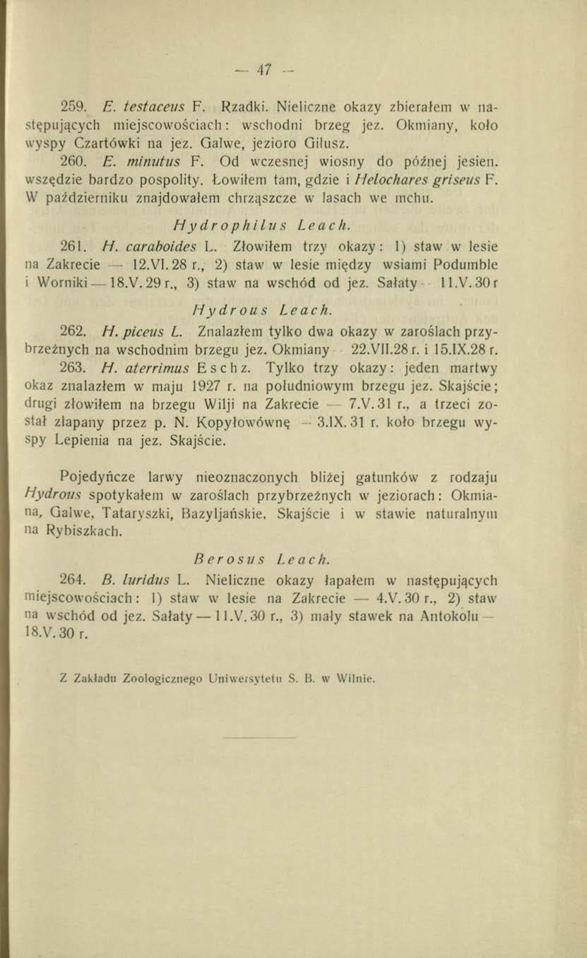 - 47-259. E. testaceus F. Rzadki. Nieliczne okazy zbierałem w następujących miejscowościach: wschodni brzeg jez. Okmiany, koło wyspy Czartówki na jez. Galwe, jezioro Gilusz. 260. E. minutus F.