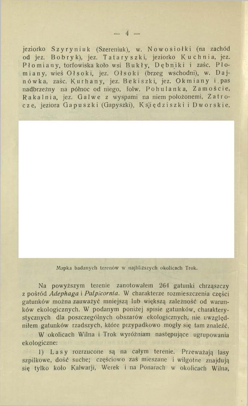 jeziorko Szyryniuk (Szereniuk), w. Nowosiołki (na zachód od jez. Bo bryk), jez. Tataryszki, jeziorko Kuchnia, jez. P ł o m i a n y, torfowiska koło wsi B u k ł y, Dębniki i zaśc.