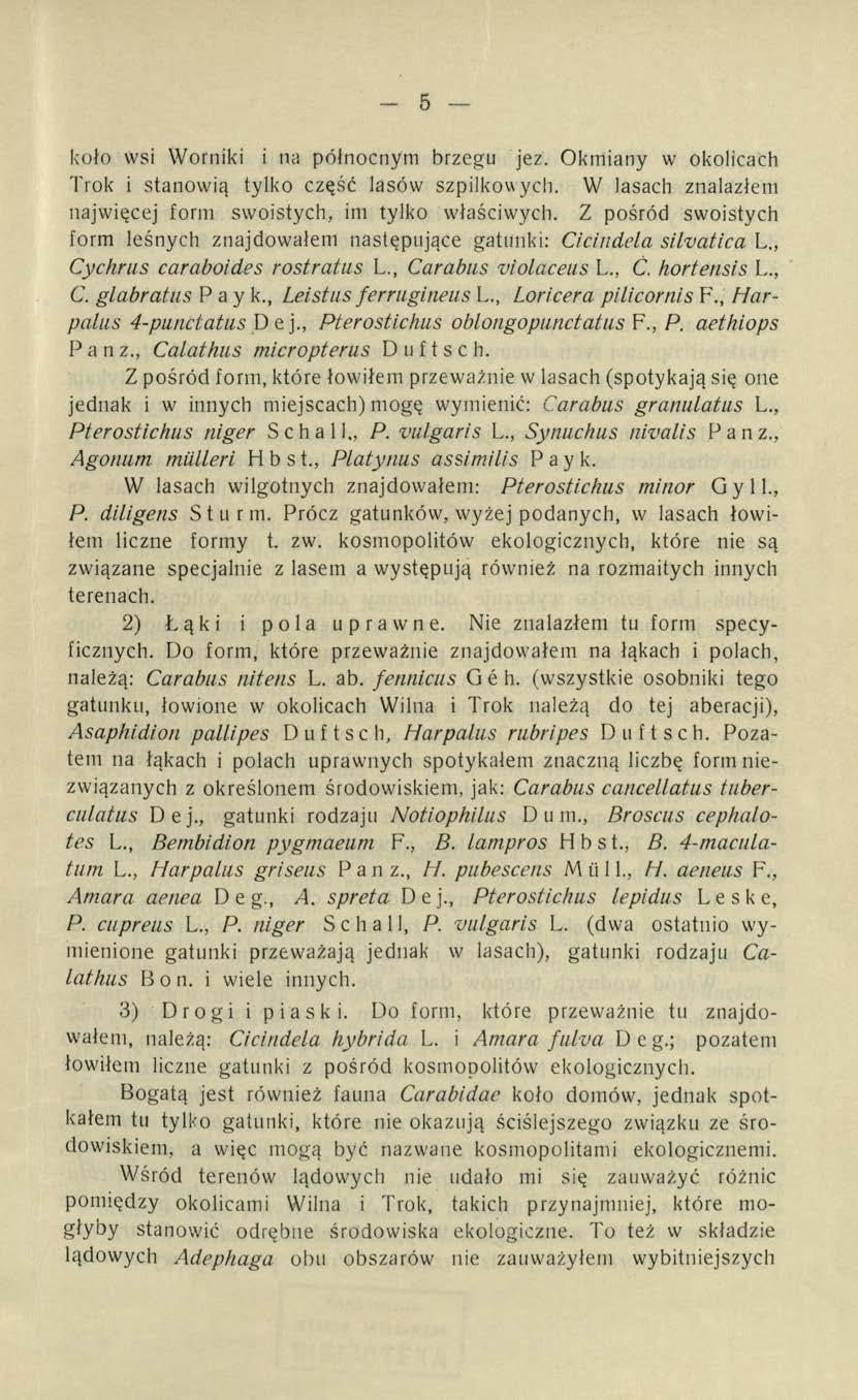 - 5 koło wsi Worniki i na północnym brzegu jez. Okmiany w okolicach Trok i stanowią tylko część lasów szpilkowych. W lasach znalazłem najwięcej form swoistych, im tylko właściwych.