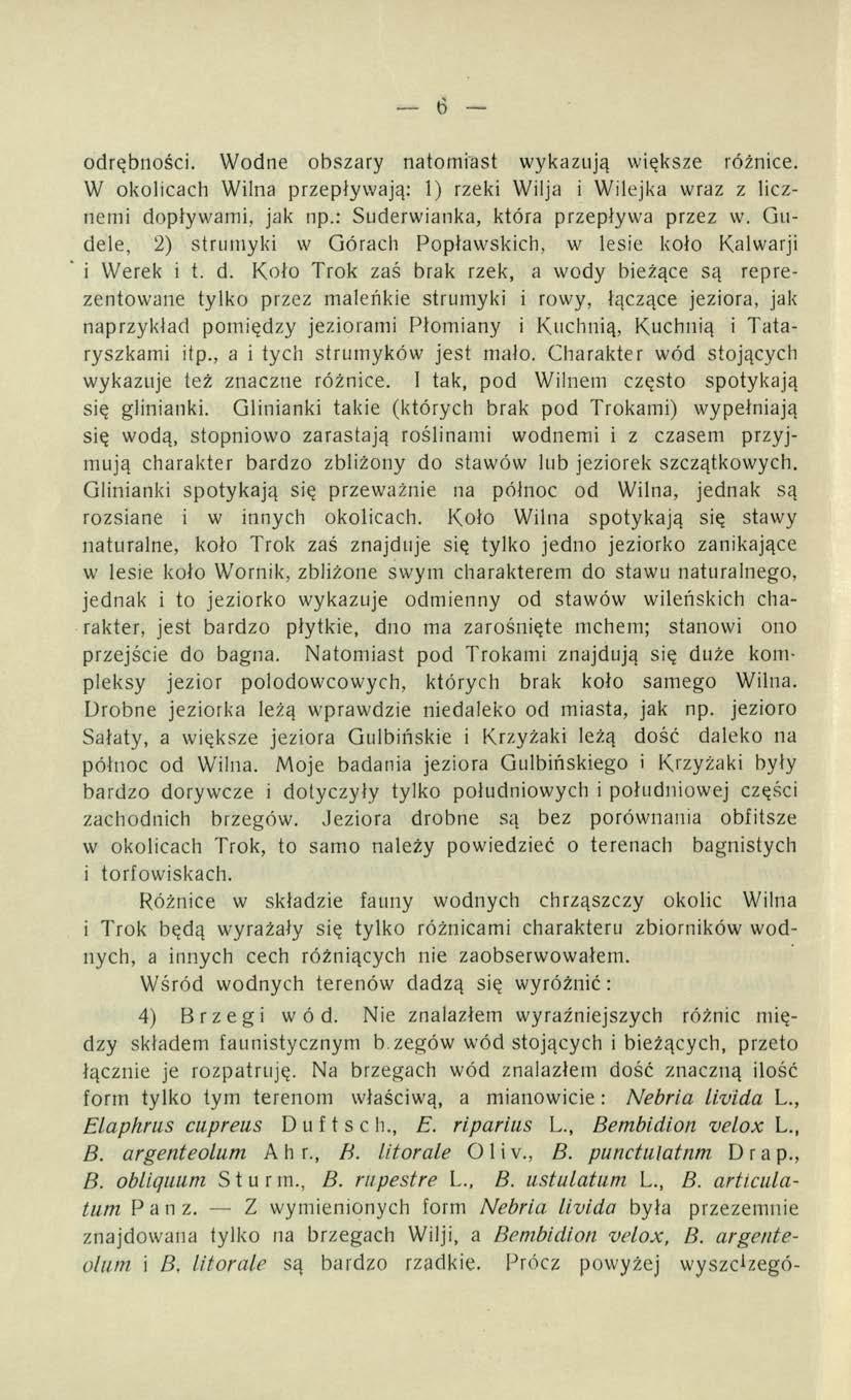 6 odrębności. Wodne obszary natomiast wykazują większe różnice. W okolicach Wilna przepływają: 1) rzeki Wilja i Wilejka wraz z licznerni dopływami, jak np.: Suderwianka, która przepływa przez w.
