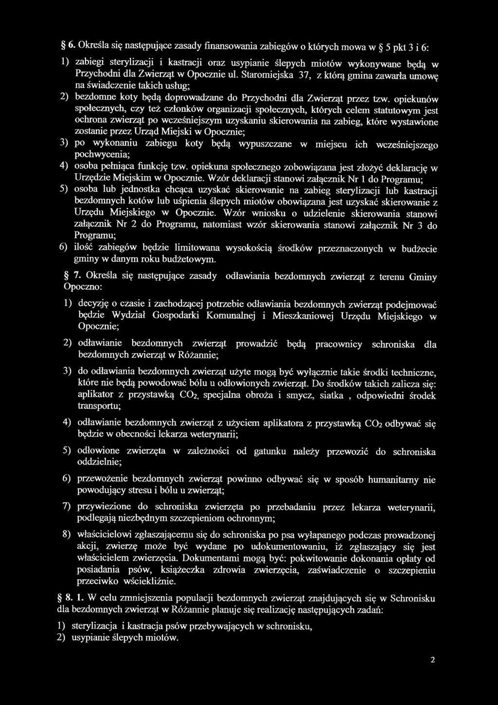 opiekunów społecznych, czy też członków organizacji społecznych, których celem statutowym jest ochrona zwierząt po wcześniejszym uzyskaniu skierowania na zabieg, które wystawione zostanie przez Urząd