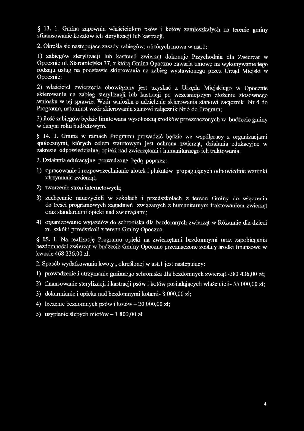 Staromiejska 37, z którą Gmina Opoczno zawarła umowę na wykonywanie tego rodzaju usług na podstawie skierowania na zabieg wystawionego przez Urząd Miejski w Opocznie; 2) właściciel zwierzęcia obo\.