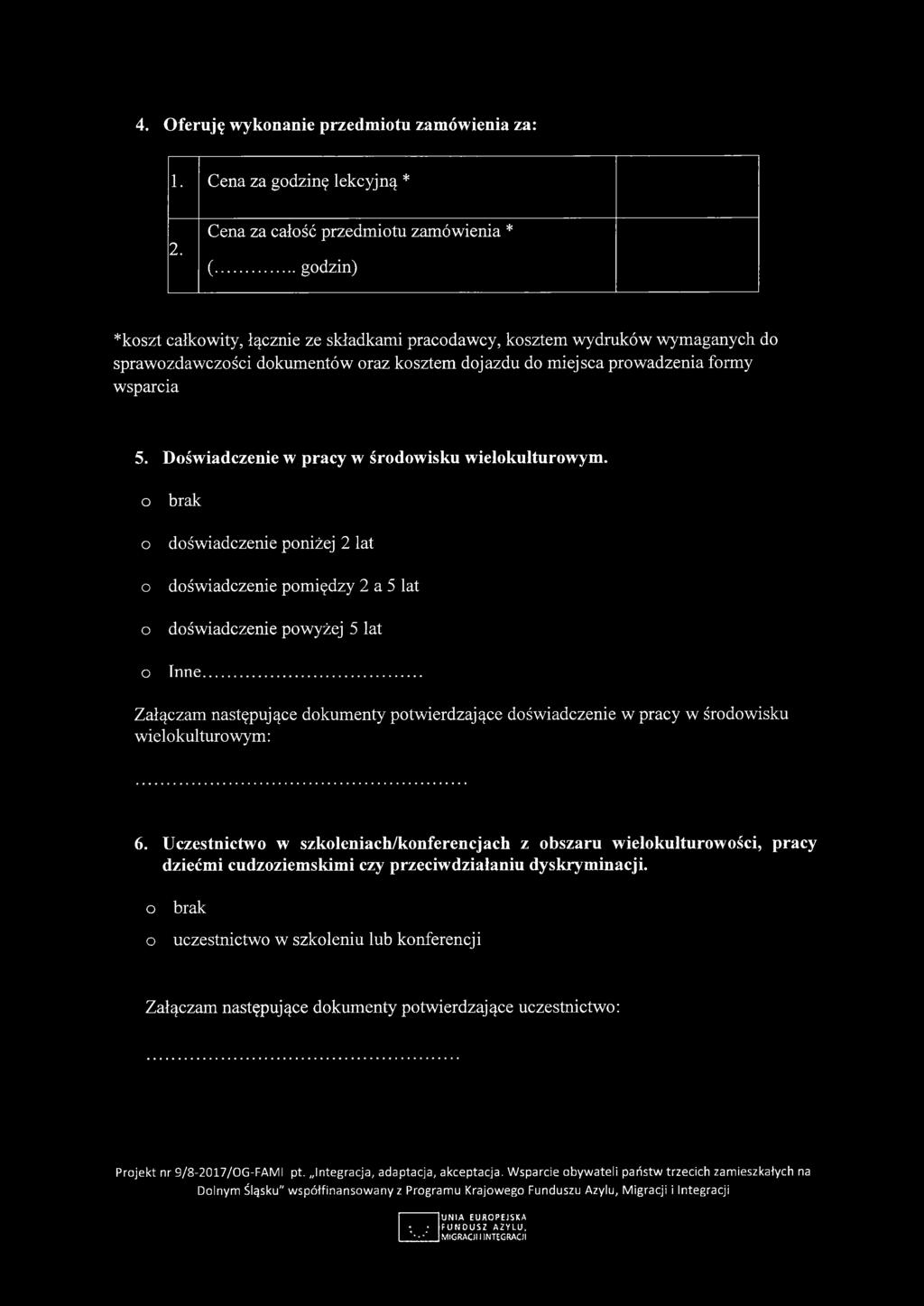 Doświadczenie w pracy w środowisku wielokulturowym. o o o o o brak doświadczenie poniżej 2 lat doświadczenie pomiędzy 2 a 5 lat doświadczenie powyżej 5 lat Inne.