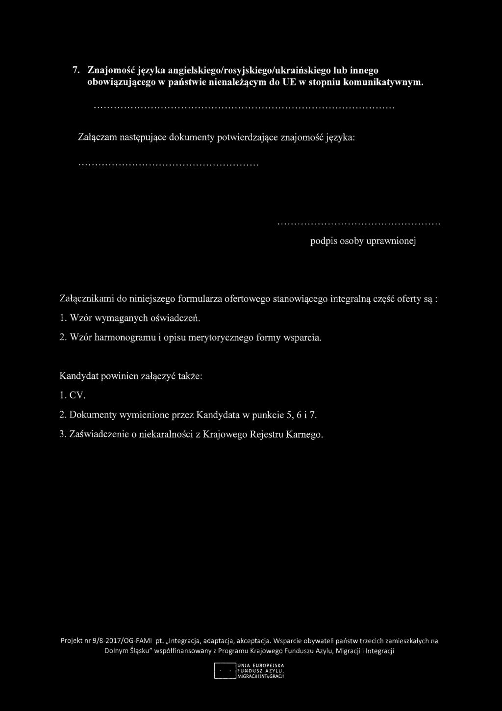 7. Znajomość języka angielskiego/rosyjskiego/ukraińskiego lub innego obowiązującego w państwie nienależącym do UE w stopniu komunikatywnym.