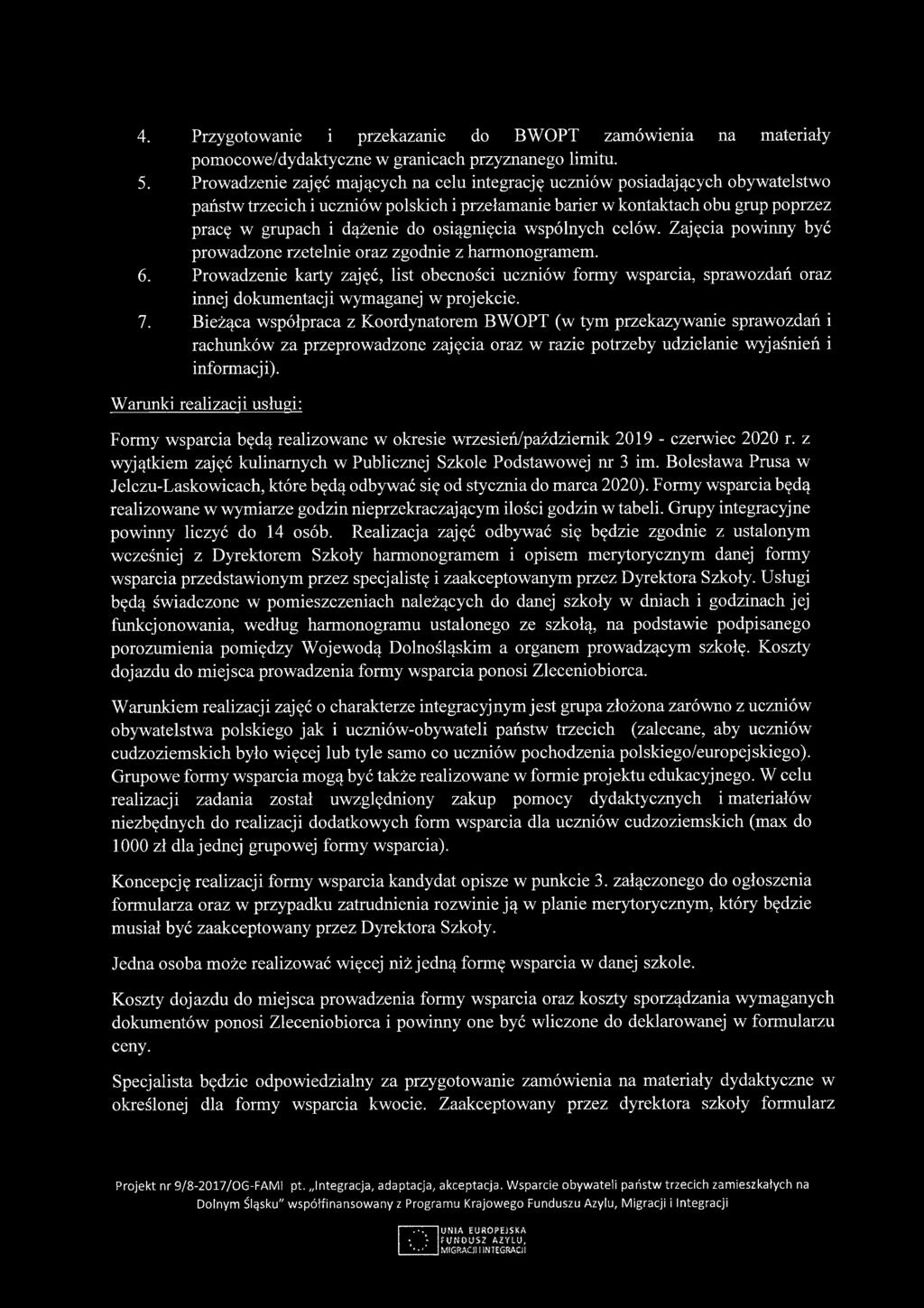 4. Przygotowanie i przekazanie do BWOPT zamówienia na materiały pomocowe/dydaktyczne w granicach przyznanego limitu. 5.