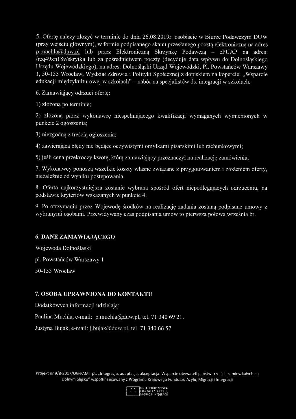 5. Ofertę należy złożyć w terminie do dnia 26.08.2019r. osobiście w Biurze Podawczym DUW (przy wejściu głównym), w formie podpisanego skanu przesłanego pocztą elektroniczną na adres p.muc-hla@duw.