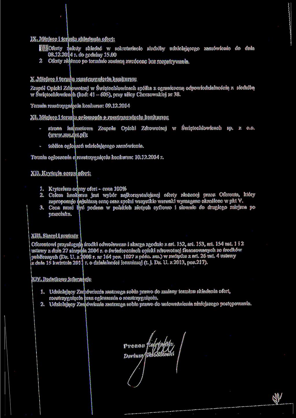 IX. Miejsce i te min składania ofert: 1 Oferty należy składać w sekretariacie siedziby udzielającego zamówienie do dnia 08.12.20l4 r. do godziny 15.