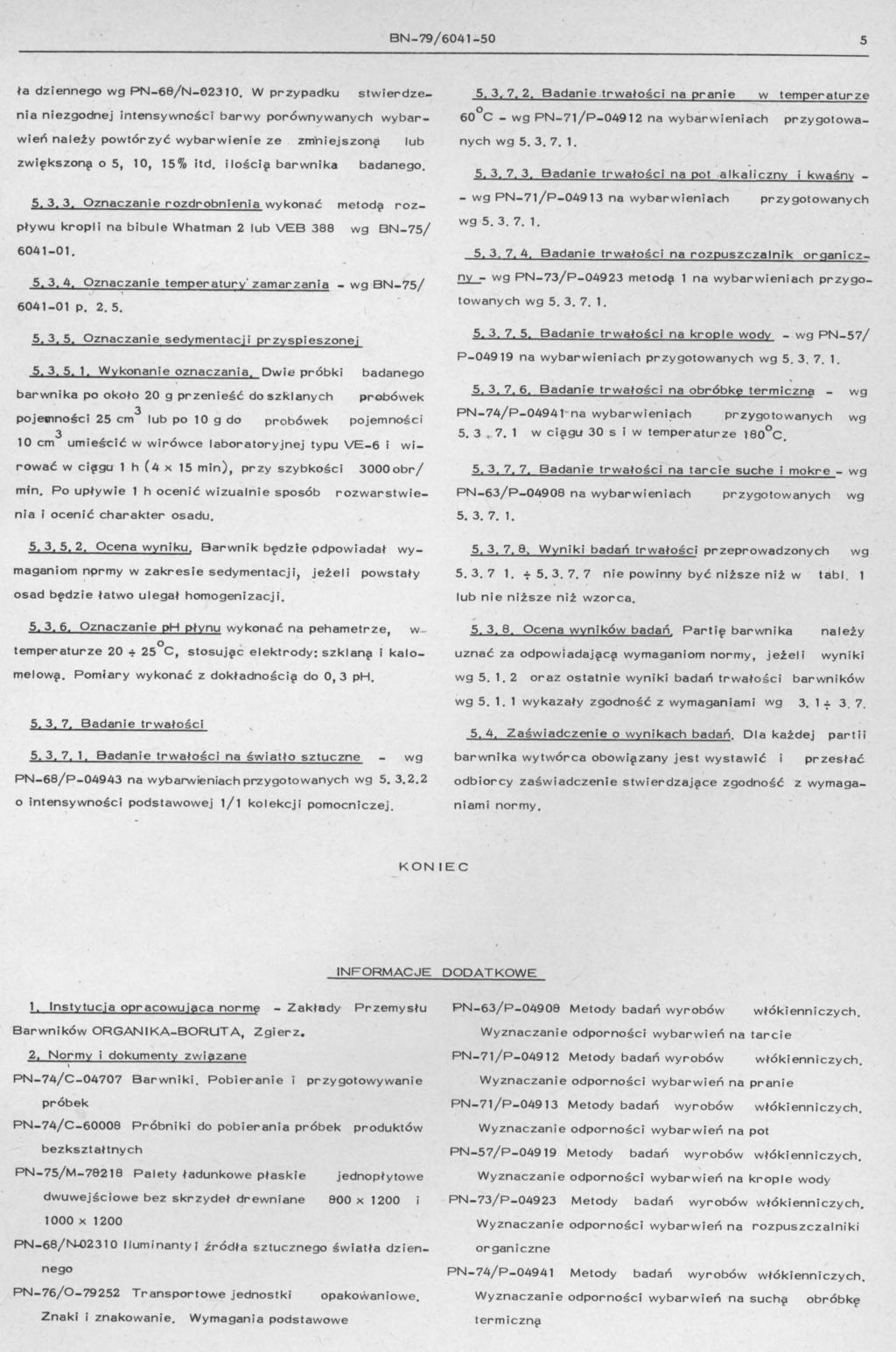 BN-79/6041-50 5 ła dzienneg wg PN-68/N-6210. W przypadku stwierdze_ nia niezgdnej intensywnści barwy prównywanych wybarwleń należy pwtórzyć wybarwienie ze zmhiejsznę lub 5,7 2. Badanie.