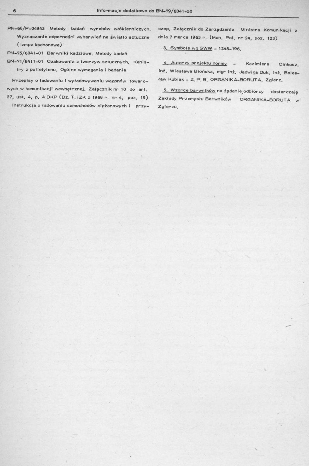 6 Infrmacje ddatkwe d BN-?9/6041-50 PN-68/P-0494 Metdy badań wyrbów włókienniczych. Wyznaczanie dprnści wybarwień na światł sztuczne ( lampa ksennwa) PN-75/6041-01 Barwniki kadziwe.