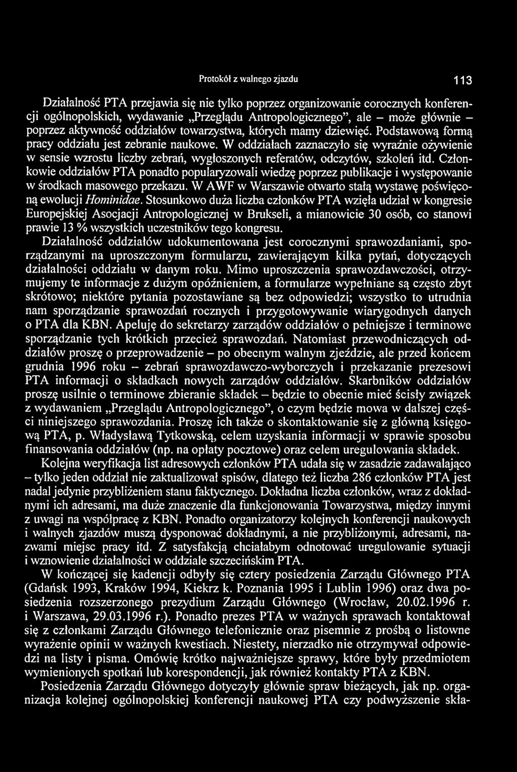 Protokół z walnego zjazdu * 3 Działalność PTA przejawia się nie tylko poprzez organizowanie corocznych konferencji ogólnopolskich, wydawanie Przeglądu Antropologicznego, ale - może głównie - poprzez