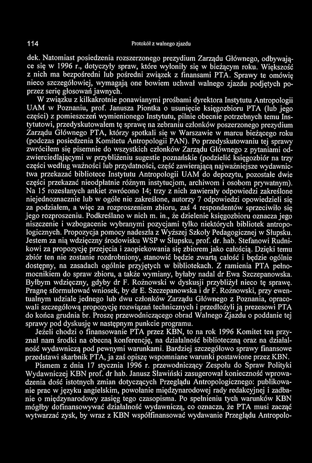 114 Protokół z walnego zjazdu dek. Natom iast posiedzenia rozszerzonego prezydium Zarządu Głównego, odbywające się w 1996 r., dotyczyły spraw, które wyłoniły się w bieżącym roku.