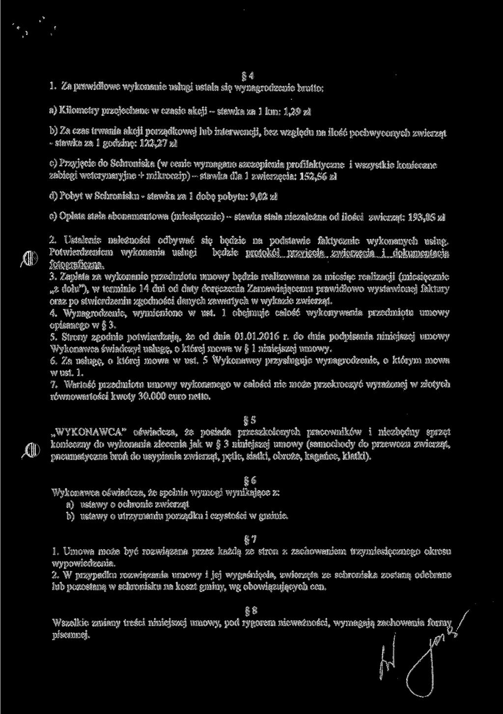 4 1. Za prawidłowe wykonanie usługi ustala się wynagrodzenie brutto: a) Kilometry przejechane w czasie akcji - stawka za l km: 1,29 zł b) Za czas trwania akcji porządkowej lub interwencji, bez