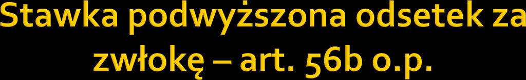 Podwyższoną stawkę odsetek za zwłokę w wysokości 150% stawki odsetek za zwłokę stosuje się do zaległości w podatku od towarów i usług oraz w podatku akcyzowym w przypadku: 1) zaniżenia zobowiązania