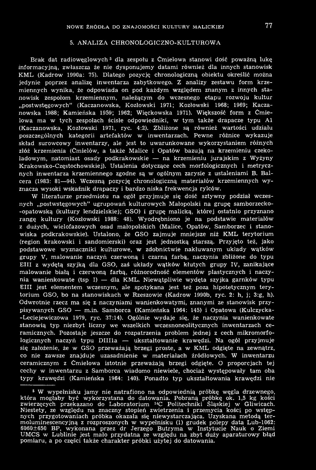 (Kaczanowska, Kozłowski 1971; Kozłowski 1968; 1969; Kaczanowska 1988; Kamieńska 1959; 1962; Więckowska 1971).