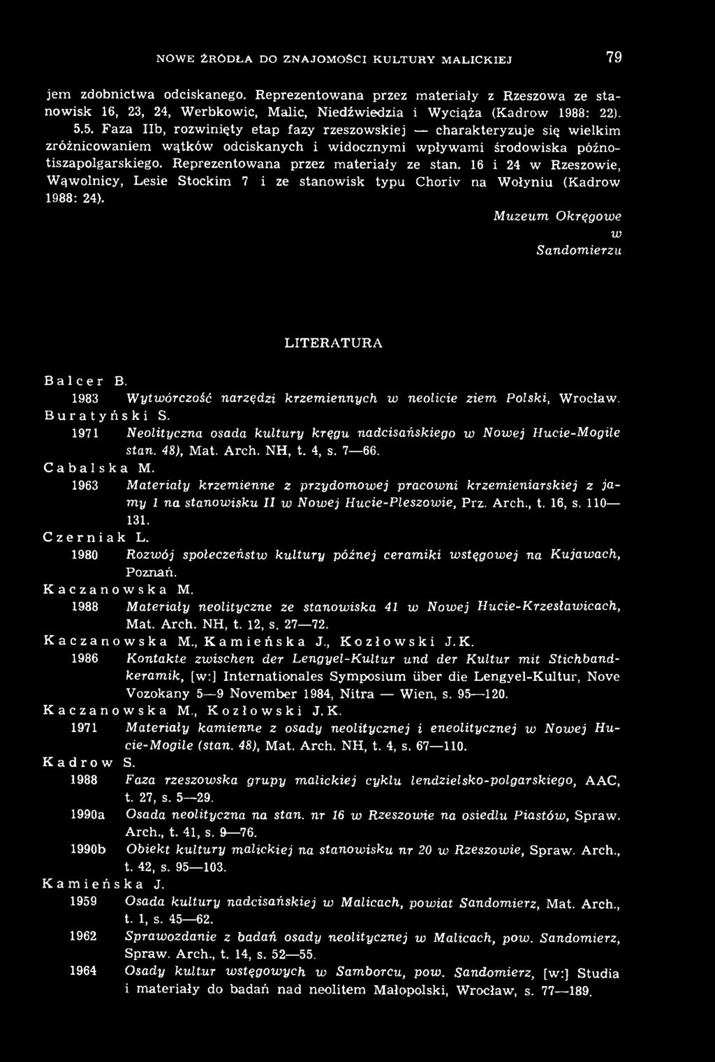1983 Wytwórczość narzędzi krzemiennych w neolicie ziem Polski, Wrocław. Buratyński S. 1971 Neolityczna osada kultury kręgu nadcisańskiego w Nowej Hucie-Mogile stan. 48), Mat. Arch. NH, t. 4, s. 7 66.