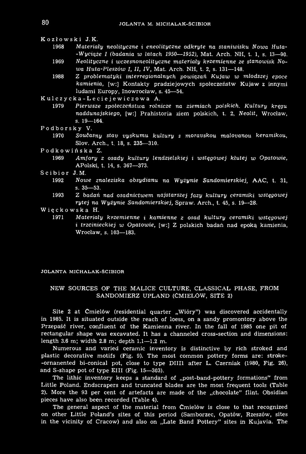 1970 Soućasny stav vyskumu kultury s moravskou malovanou keramikou, Slov. Arch., t. 18, s. 235 310. Podkowińska Z. 1969 Amfory z osady kultury lendzielskiej i wstęgowej kłutej w Opatowie, APolskd, t.
