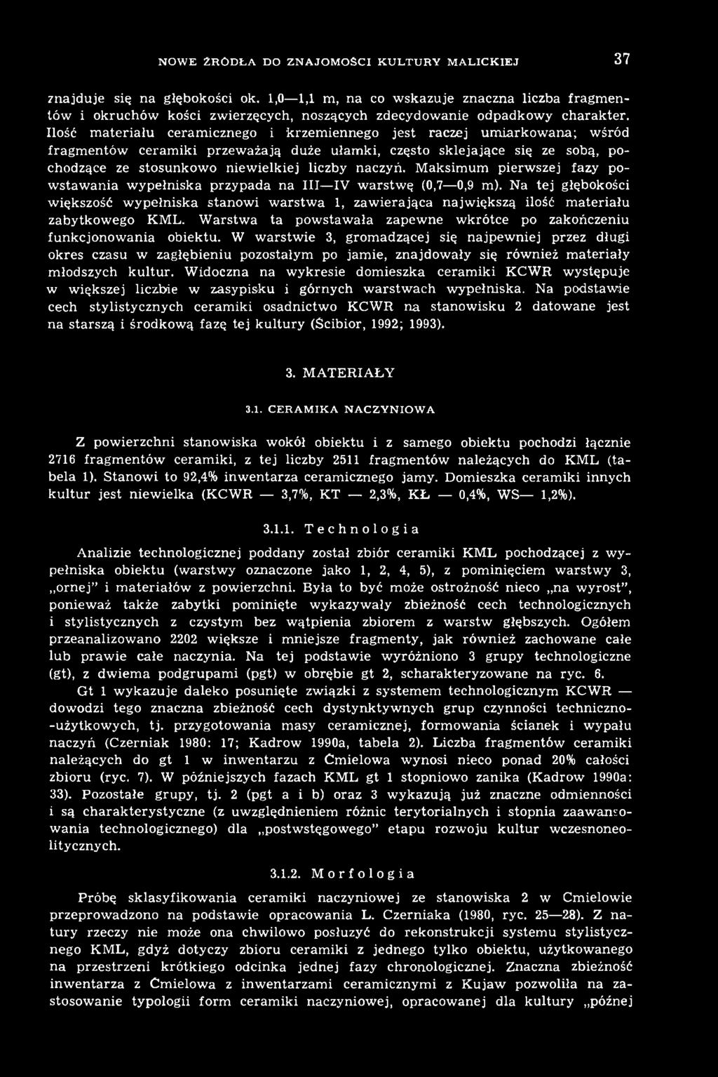 Na tej głębokości większość wypełniska stanowi warstwa 1, zawierająca największą ilość materiału zabytkowego KML. Warstwa ta powstawała zapewne wkrótce po zakończeniu funkcjonowania obiektu.