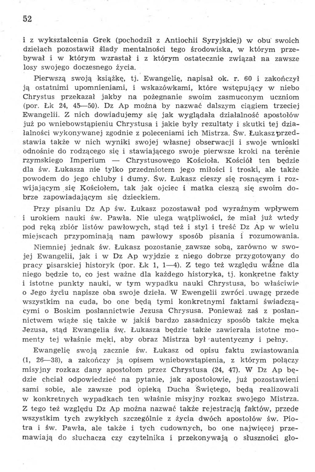 52 i z wykształcenia Grek (pochodził z Antiochii Syryjskiej) w obu' swoich dziełach pozostawił ślady mentalności tego środowiska, w którym przebywał i w którym wzrastał i z którym ostatecznie związał