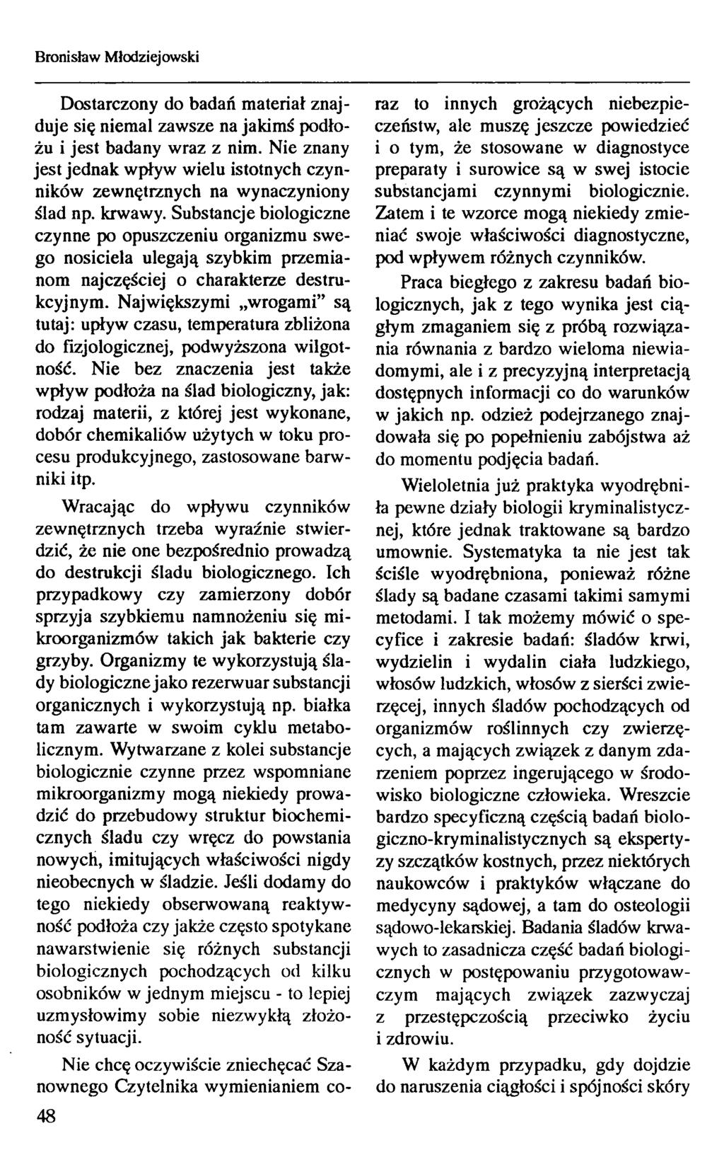 Bronisław Młodziejowski Dostarczony do badań materiał znajduje się niemal zawsze na jakimś podłożu i jest badany wraz z nim.